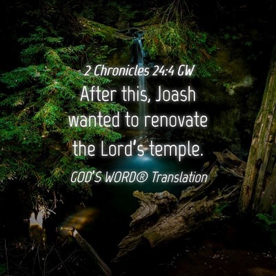 Picture 04 - 2 Chronicles 24:4 GW - After this, Joash wanted to renovate the Lord’s - Bible Verse Picture