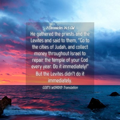 Picture 04 - 2 Chronicles 24:5 GW - He gathered the priests and the Levites and said - Bible Verse Picture