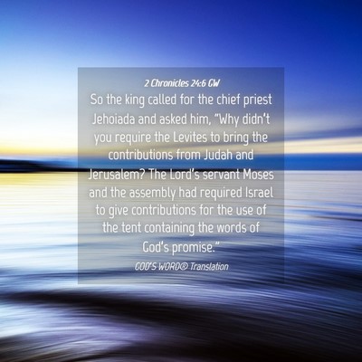 Picture 04 - 2 Chronicles 24:6 GW - So the king called for the chief priest Jehoiada - Bible Verse Picture