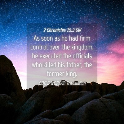 Picture 04 - 2 Chronicles 25:3 GW - As soon as he had firm control over the kingdom, - Bible Verse Picture