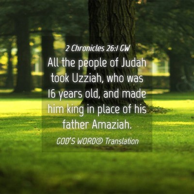 Picture 04 - 2 Chronicles 26:1 GW - All the people of Judah took Uzziah, who was 16 - Bible Verse Picture