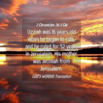 Picture 04 - 2 Chronicles 26:3 GW - Uzziah was 16 years old when he began to rule, - Bible Verse Picture