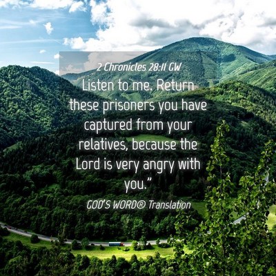 Picture 04 - 2 Chronicles 28:11 GW - Listen to me. Return these prisoners you have - Bible Verse Picture
