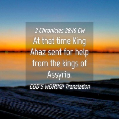 Picture 04 - 2 Chronicles 28:16 GW - At that time King Ahaz sent for help from the - Bible Verse Picture