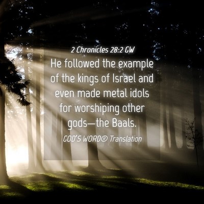 Picture 04 - 2 Chronicles 28:2 GW - He followed the example of the kings of Israel - Bible Verse Picture