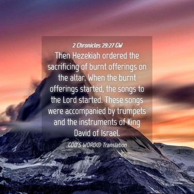 Picture 04 - 2 Chronicles 29:27 GW - Then Hezekiah ordered the sacrificing of burnt - Bible Verse Picture