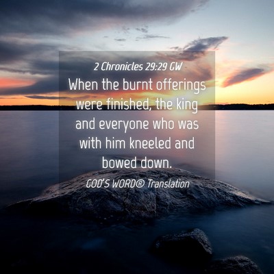 Picture 04 - 2 Chronicles 29:29 GW - When the burnt offerings were finished, the king - Bible Verse Picture