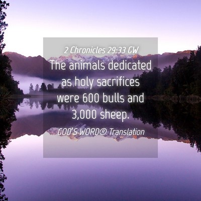 Picture 04 - 2 Chronicles 29:33 GW - The animals dedicated as holy sacrifices were 600 - Bible Verse Picture