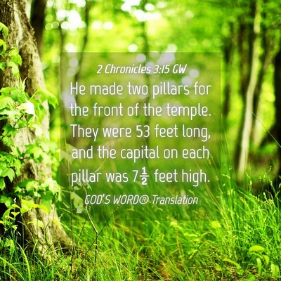 Picture 04 - 2 Chronicles 3:15 GW - He made two pillars for the front of the temple. - Bible Verse Picture