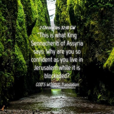 Picture 04 - 2 Chronicles 32:10 GW - “This is what King Sennacherib of Assyria says: - Bible Verse Picture