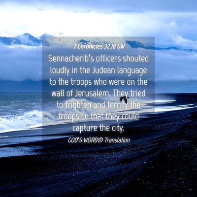 Picture 04 - 2 Chronicles 32:18 GW - Sennacherib’s officers shouted loudly in the - Bible Verse Picture