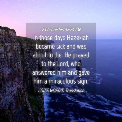 Picture 04 - 2 Chronicles 32:24 GW - In those days Hezekiah became sick and was about - Bible Verse Picture