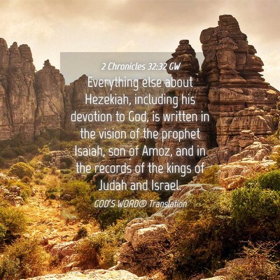 Picture 04 - 2 Chronicles 32:32 GW - Everything else about Hezekiah, including his - Bible Verse Picture