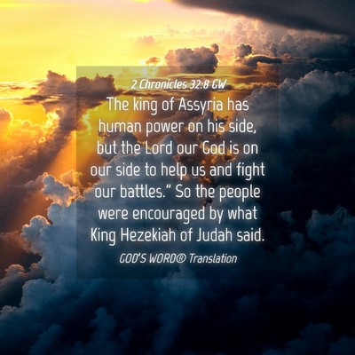 Picture 04 - 2 Chronicles 32:8 GW - The king of Assyria has human power on his side, - Bible Verse Picture