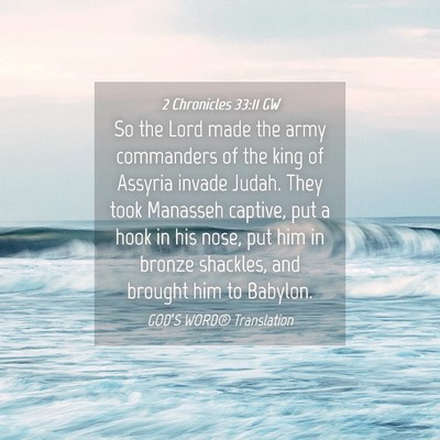 Picture 04 - 2 Chronicles 33:11 GW - So the Lord made the army commanders of the king - Bible Verse Picture