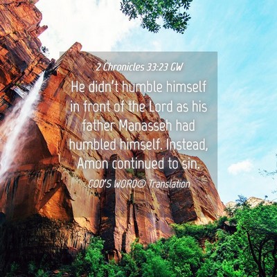 Picture 04 - 2 Chronicles 33:23 GW - He didn’t humble himself in front of the Lord - Bible Verse Picture