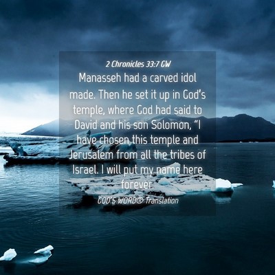 Picture 04 - 2 Chronicles 33:7 GW - Manasseh had a carved idol made. Then he set it - Bible Verse Picture