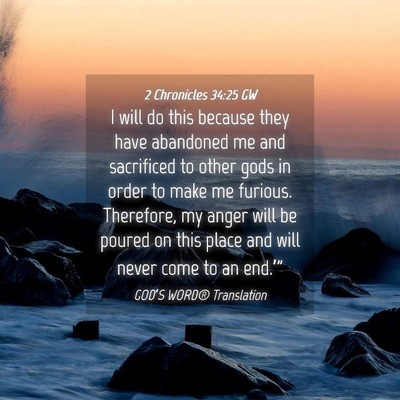 Picture 04 - 2 Chronicles 34:25 GW - I will do this because they have abandoned me and - Bible Verse Picture