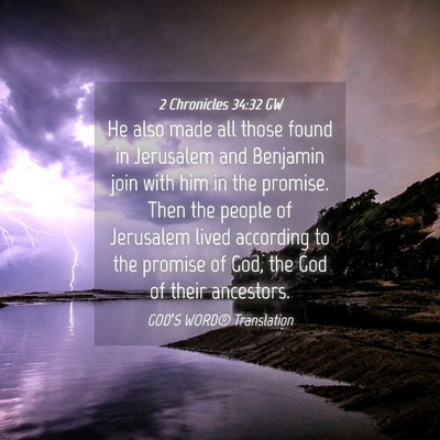 Picture 04 - 2 Chronicles 34:32 GW - He also made all those found in Jerusalem and - Bible Verse Picture