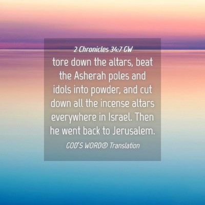 Picture 04 - 2 Chronicles 34:7 GW - tore down the altars, beat the Asherah poles and - Bible Verse Picture