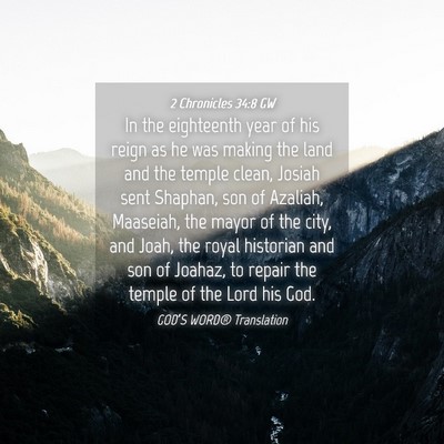 Picture 04 - 2 Chronicles 34:8 GW - In the eighteenth year of his reign as he was - Bible Verse Picture