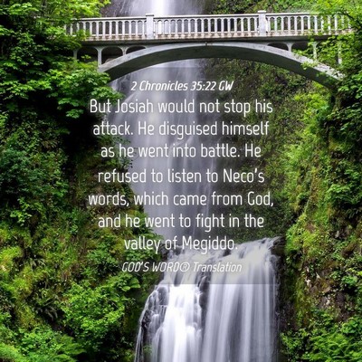Picture 04 - 2 Chronicles 35:22 GW - But Josiah would not stop his attack. He - Bible Verse Picture