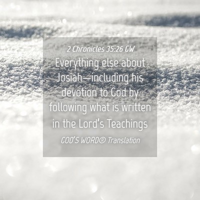 Picture 04 - 2 Chronicles 35:26 GW - Everything else about Josiah—including his - Bible Verse Picture