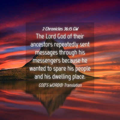 Picture 04 - 2 Chronicles 36:15 GW - The Lord God of their ancestors repeatedly sent - Bible Verse Picture