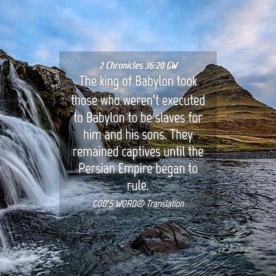 Picture 04 - 2 Chronicles 36:20 GW - The king of Babylon took those who weren’t - Bible Verse Picture