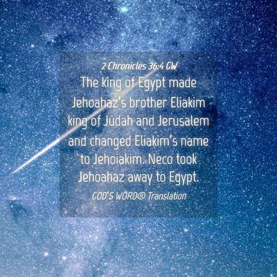 Picture 04 - 2 Chronicles 36:4 GW - The king of Egypt made Jehoahaz’s brother - Bible Verse Picture
