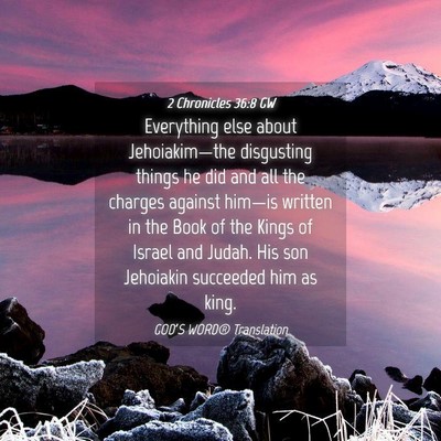 Picture 04 - 2 Chronicles 36:8 GW - Everything else about Jehoiakim—the disgusting - Bible Verse Picture