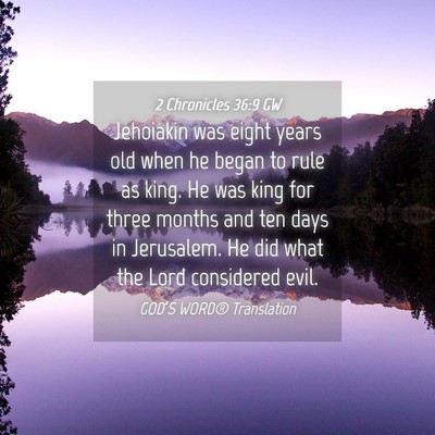Picture 04 - 2 Chronicles 36:9 GW - Jehoiakin was eight years old when he began to - Bible Verse Picture