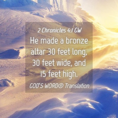 Picture 04 - 2 Chronicles 4:1 GW - He made a bronze altar 30 feet long, 30 feet - Bible Verse Picture