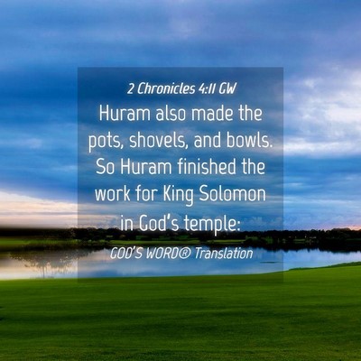 Picture 04 - 2 Chronicles 4:11 GW - Huram also made the pots, shovels, and bowls. So - Bible Verse Picture