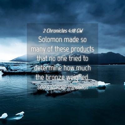 Picture 04 - 2 Chronicles 4:18 GW - Solomon made so many of these products that no - Bible Verse Picture