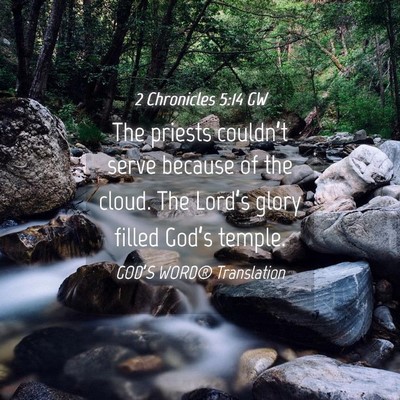 Picture 04 - 2 Chronicles 5:14 GW - The priests couldn’t serve because of the - Bible Verse Picture
