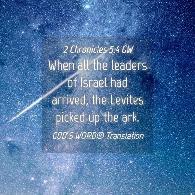 Picture 04 - 2 Chronicles 5:4 GW - When all the leaders of Israel had arrived, the - Bible Verse Picture