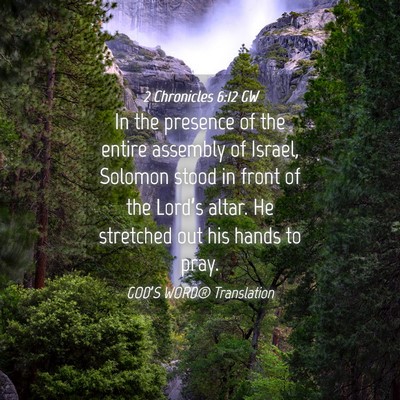 Picture 04 - 2 Chronicles 6:12 GW - In the presence of the entire assembly of Israel, - Bible Verse Picture