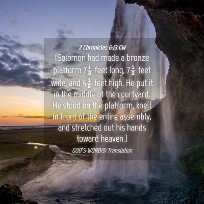 Picture 04 - 2 Chronicles 6:13 GW - (Solomon had made a bronze platform 7½ feet - Bible Verse Picture
