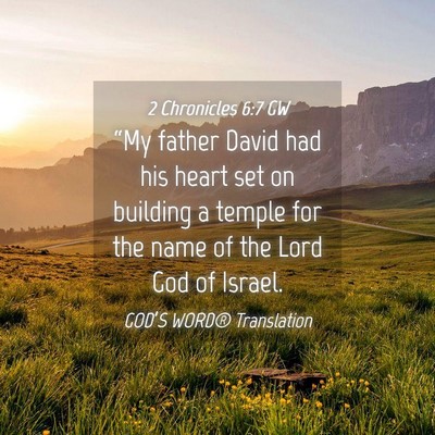 Picture 04 - 2 Chronicles 6:7 GW - “My father David had his heart set on building - Bible Verse Picture