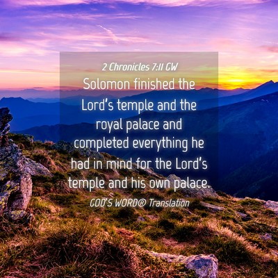 Picture 04 - 2 Chronicles 7:11 GW - Solomon finished the Lord’s temple and the - Bible Verse Picture