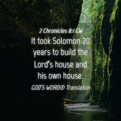 Picture 04 - 2 Chronicles 8:1 GW - It took Solomon 20 years to build the Lord’s - Bible Verse Picture