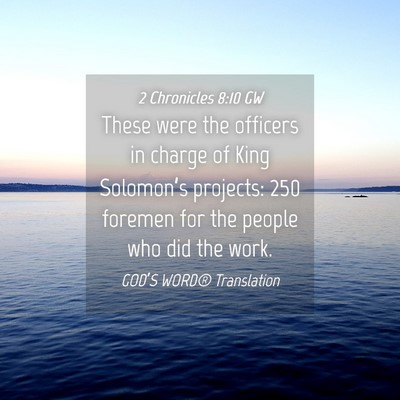 Picture 04 - 2 Chronicles 8:10 GW - These were the officers in charge of King - Bible Verse Picture