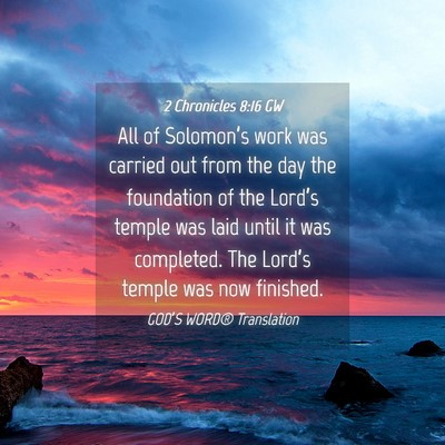 Picture 04 - 2 Chronicles 8:16 GW - All of Solomon’s work was carried out from the - Bible Verse Picture