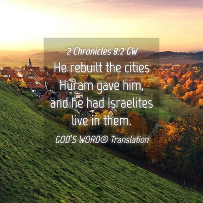 Picture 04 - 2 Chronicles 8:2 GW - He rebuilt the cities Huram gave him, and he had - Bible Verse Picture