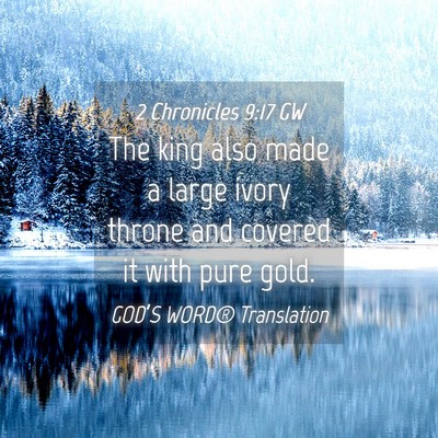 Picture 04 - 2 Chronicles 9:17 GW - The king also made a large ivory throne and - Bible Verse Picture