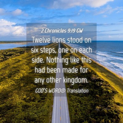 Picture 04 - 2 Chronicles 9:19 GW - Twelve lions stood on six steps, one on each - Bible Verse Picture