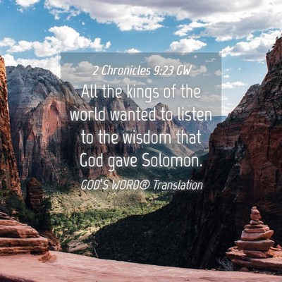 Picture 04 - 2 Chronicles 9:23 GW - All the kings of the world wanted to listen to - Bible Verse Picture