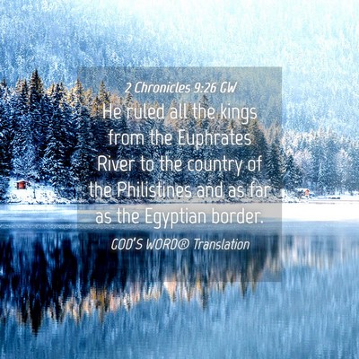 Picture 04 - 2 Chronicles 9:26 GW - He ruled all the kings from the Euphrates River - Bible Verse Picture
