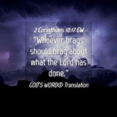 Picture 04 - 2 Corinthians 10:17 GW - “Whoever brags should brag about what the Lord - Bible Verse Picture